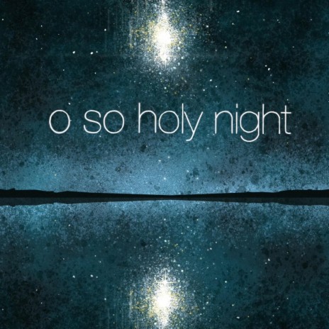 O So Holy Night (The Loft Session) | Boomplay Music