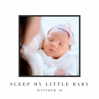 Sleep My Little Baby lyrics | Boomplay Music
