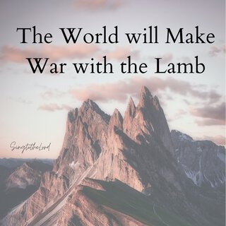 The World Will Make War with the Lamb