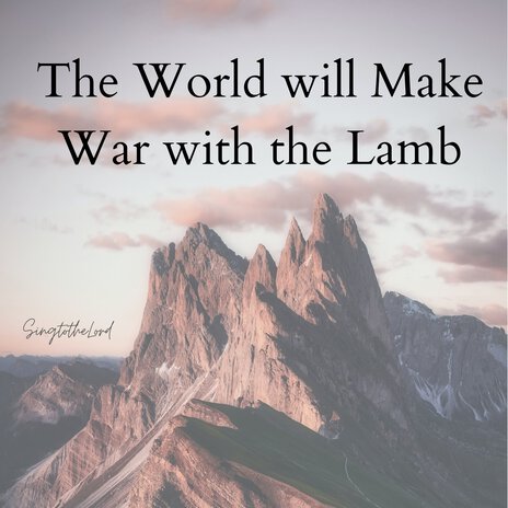 The World Will Make War with the Lamb | Boomplay Music