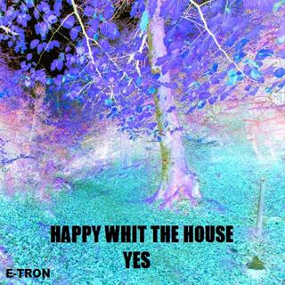 HAPPY WHIT THE HOUSE YES