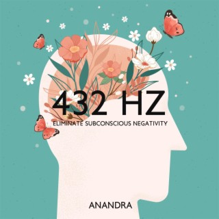 432 Hz: Eliminate Subconscious Negativity - Remove Anger and Sadness, Tibetan Healing