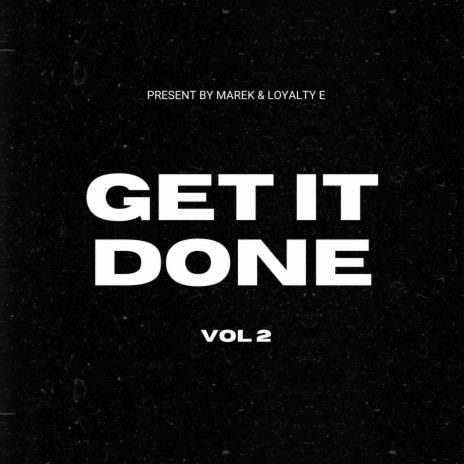 Get It Done ft. Loyalty E