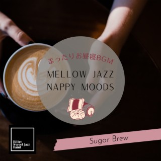 Mellow Jazz Nappy Moods:まったりお昼寝BGM - Sugar Brew