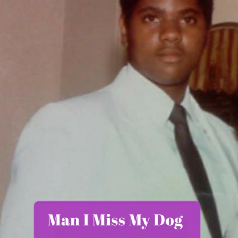 Man I Miss My Dog | Boomplay Music