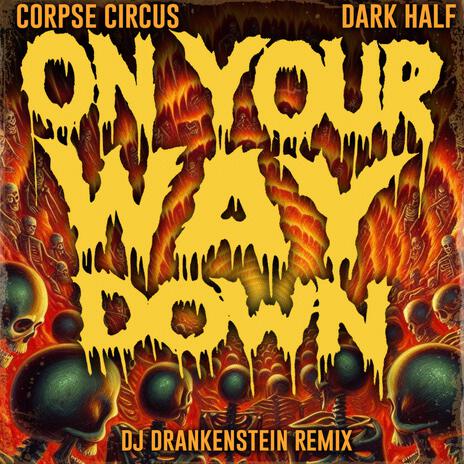 On Your Way Down ft. Dark Half & DJ Drankenstein | Boomplay Music