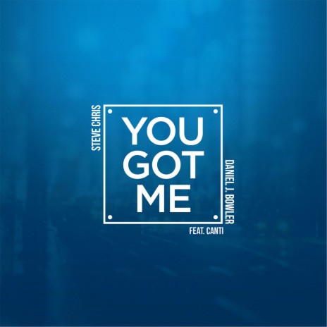 You Got Me ft. Daniel J. Bowler & Canti | Boomplay Music