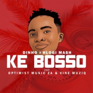 Ke Bosso (feat. Dinho, Optimistmusicza & Vine Muziq)