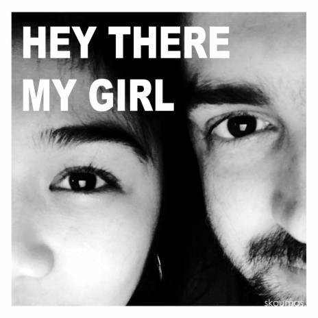 Hey There, My Girl ft. Georgios Papanikolaou | Boomplay Music
