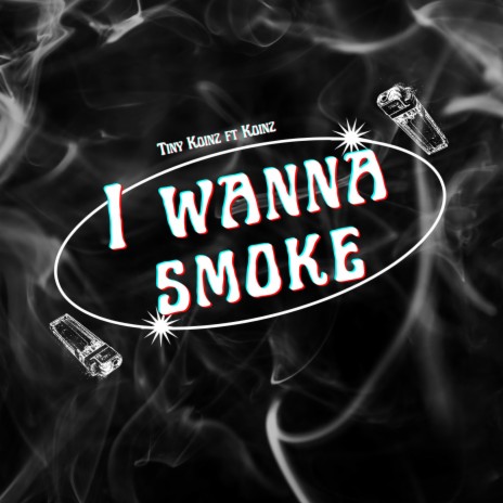 I Wanna Smoke ft. Koinz | Boomplay Music