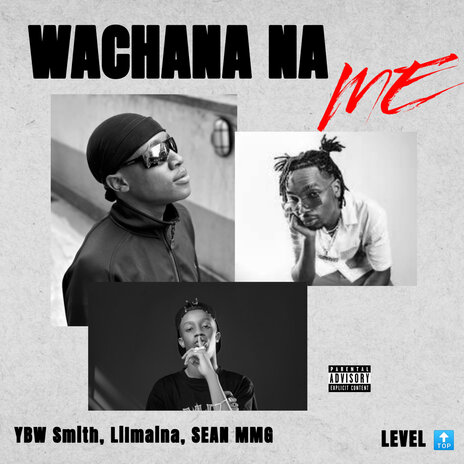 WACHANA NA ME ft. Lilmaina & SEAN MMG | Boomplay Music