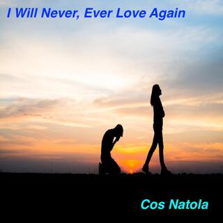 I Will Never, Ever Love Again