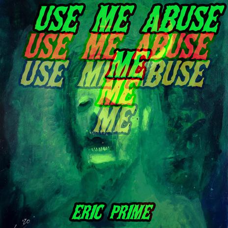 Use Me, Abuse Me | Boomplay Music