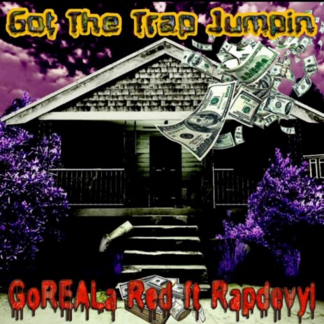 Got The Trap Jumpin ft. GoREALa Red | Boomplay Music