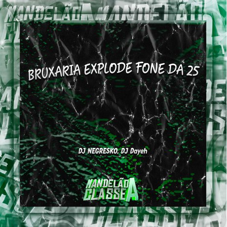 Bruxaria Explode Fone da 25 ft. DJ Dayeh | Boomplay Music