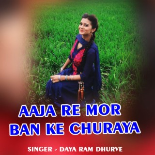 Aaja Re Mor Ban Ke Churaya