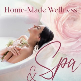Home-Made Wellness & Spa: Soothing Spa Music, Wellness & Home Spa, Relaxing Moments for You