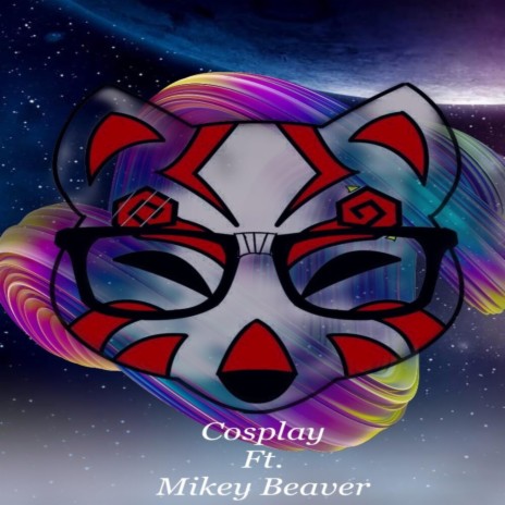 Cosplay (feat. Mikey Beaver) | Boomplay Music
