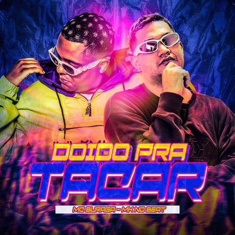 Doido pra Tacar ft. MK no Beat | Boomplay Music