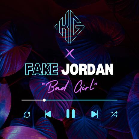 Bad Girl ft. Fake Jordan | Boomplay Music