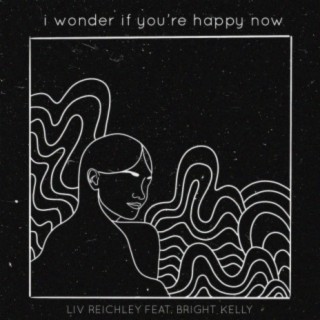 I Wonder If You're Happy Now (feat. Bright Kelly)