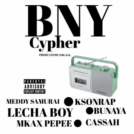 B.N.Y. Cypher ft. Lecha Boy, Bunaya,Mkax Pepe & Cassah | Boomplay Music