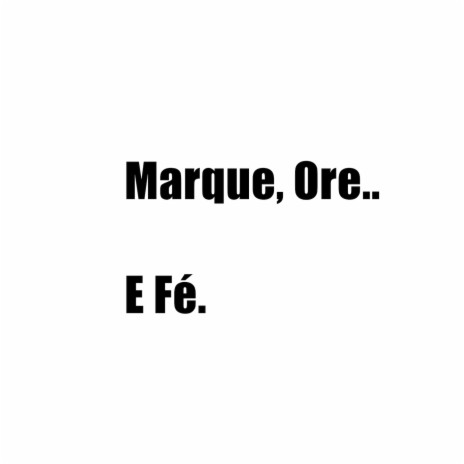 Marque, Ore... E Fé. | Boomplay Music
