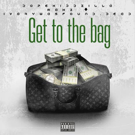 Get to the bag ft. Makz & Ivorywasfound.dead | Boomplay Music