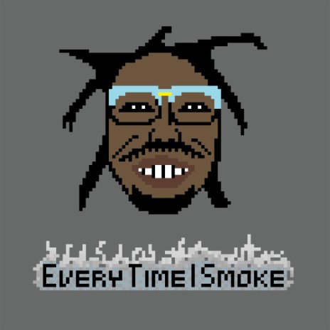 Every Time I Smoke | Boomplay Music