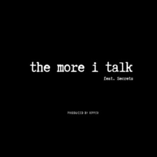 The More I Talk (feat. Secrets)