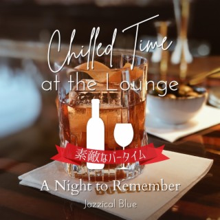 Chilled Time at the Lounge: 素敵なバータイム - a Night to Remember