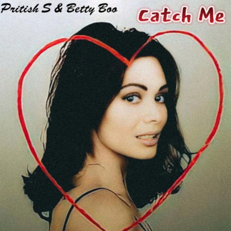 Catch Me (Pritish S Remix) ft. Betty Boo | Boomplay Music