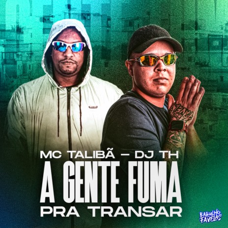 A Gente Fuma pra Transar ft. Dj Th | Boomplay Music