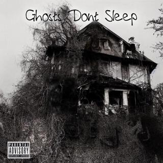 Ghosts Dont Sleep