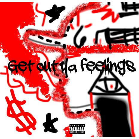 Get OUT yA FeelingS | Boomplay Music