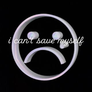 i can't save myself