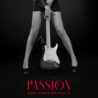 Passion And Pomegranate: Best Romantic Guitar Music of All Time