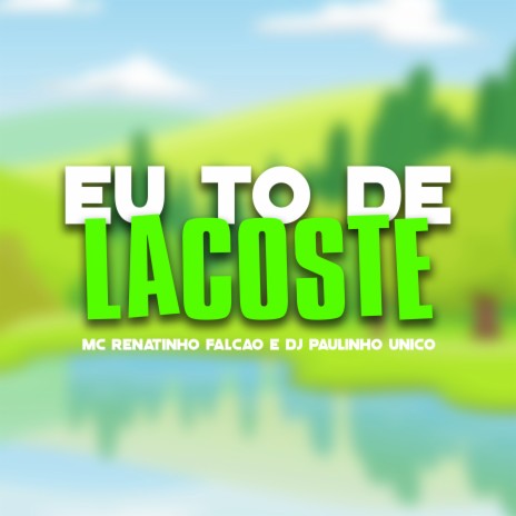 Eu To de Lacoste ft. DJ Paulinho Unico | Boomplay Music