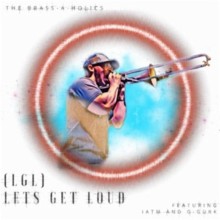 (LGL) Lets Get Loud (feat. IATM & G-Gurk)