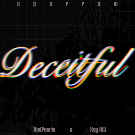 Deceitful ft. Xay Hill & GodFearin | Boomplay Music