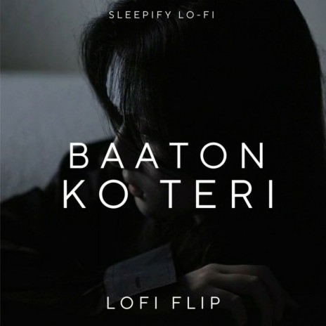 Baaton Ko Teri (Lofi Flip)