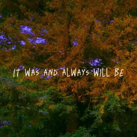 It was and always will be | Boomplay Music