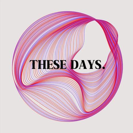 These Days | Boomplay Music