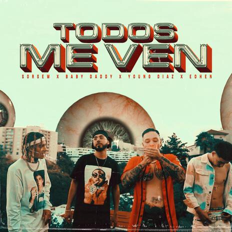 TODOS ME VEN ft. Edhen, Young Díaz, El Daddy & TooLate | Boomplay Music