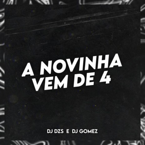 A Novinha Vem de 4 ft. DJ GOMEZ | Boomplay Music