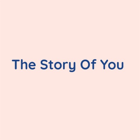 The Story Of You | Boomplay Music