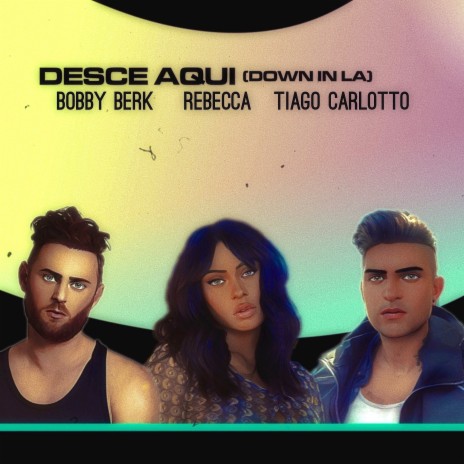 Desce Aqui (Down in LA) ft. Bobby Berk & Rebecca | Boomplay Music