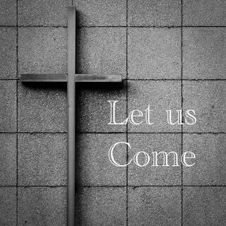 Let us come