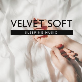 Velvet Soft Sleeping Music: Fall Asleep Instantly