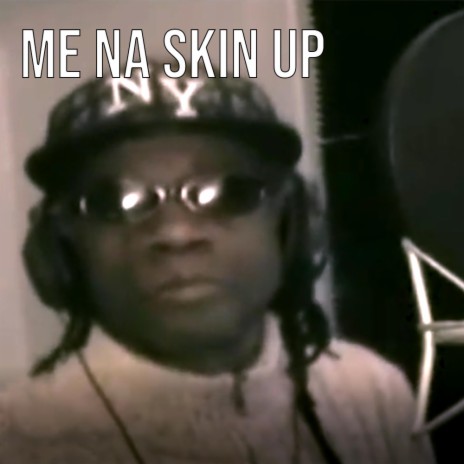 Me Na Skin Up | Boomplay Music